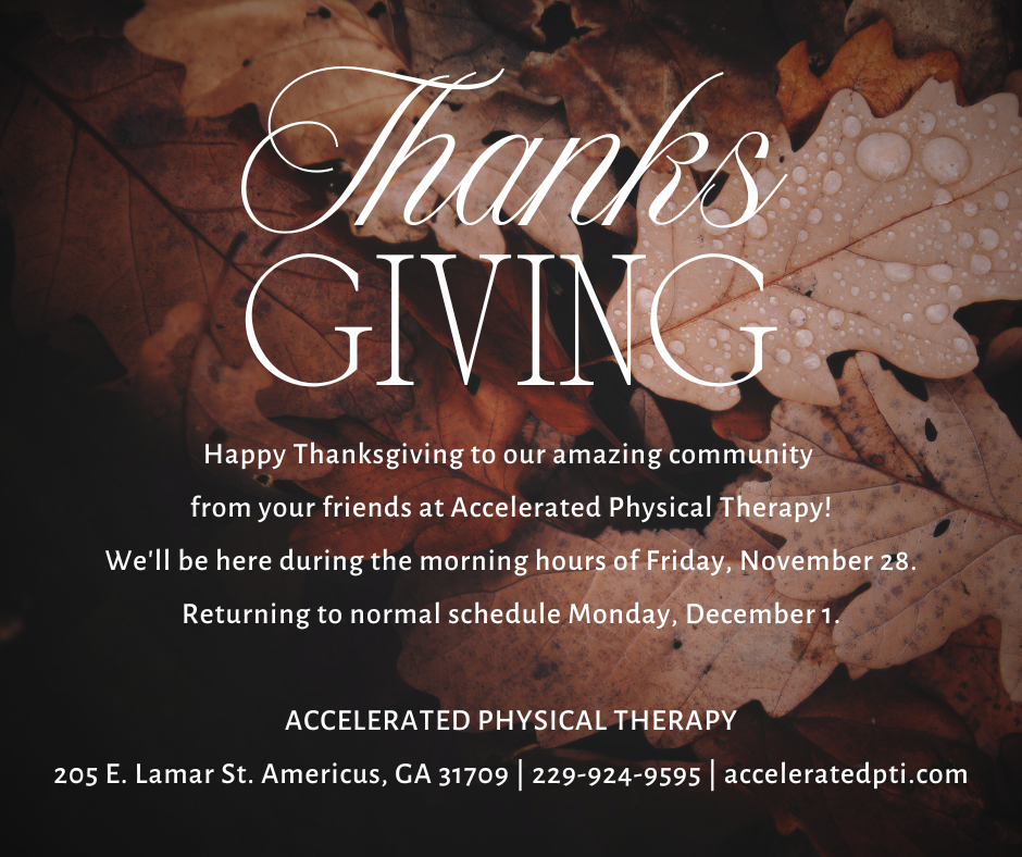 Happy Thanksgiving to our amazing community from your friends at Accelerated Physical Therapy Well be here during the morning hours of Friday November 28. Returning to normal schedule Monday D